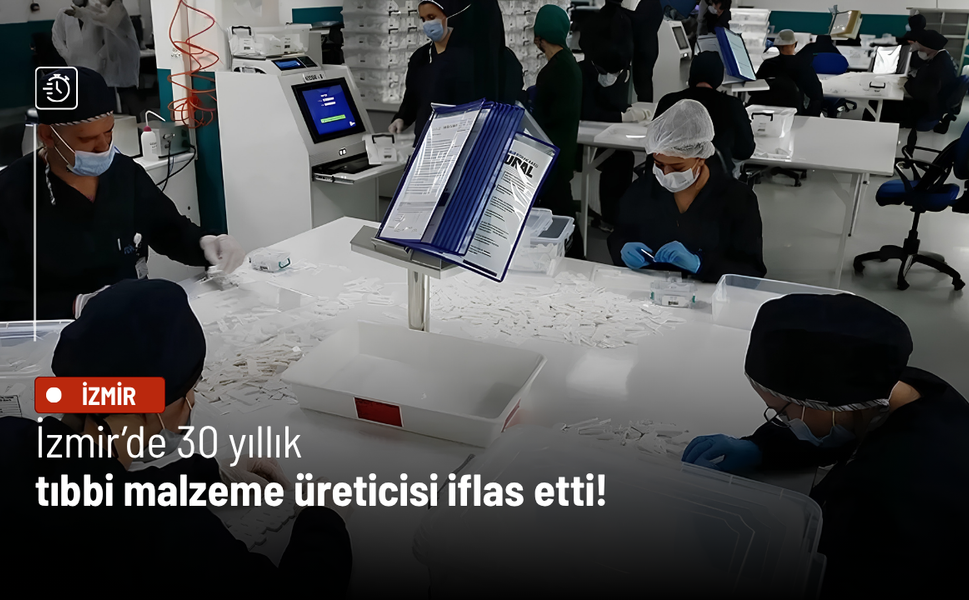 İzmir’de 30 yıllık tıbbi malzeme üreticisi iflas etti!