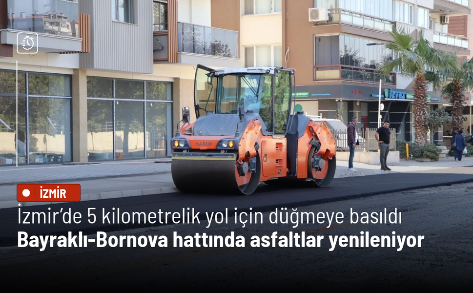 İzmir’de 5 kilometrelik yol için düğmeye basıldı: Bayraklı-Bornova hattında asfaltlar yenileniyor