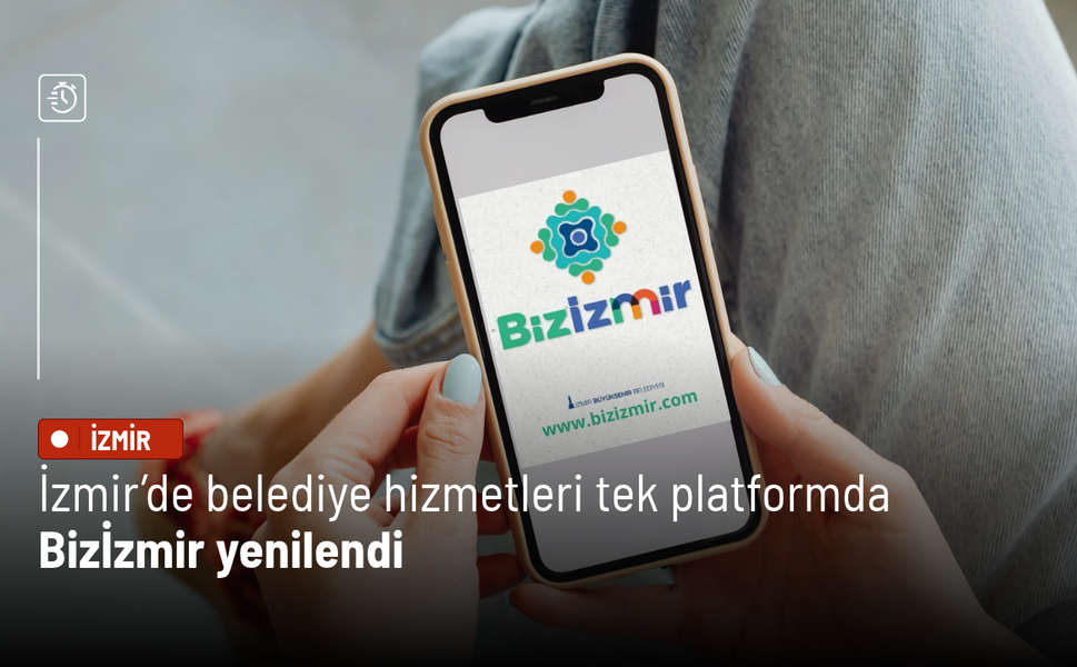 İzmir’de belediye hizmetleri tek platformda: Bizİzmir yenilendi
