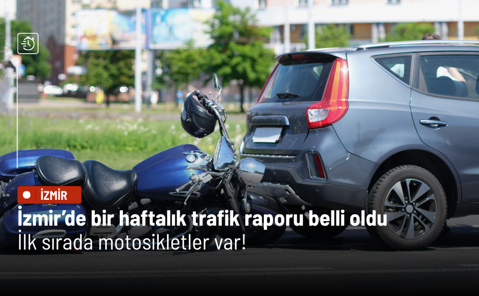 İzmir’de bir haftalık trafik raporu belli oldu: İlk sırada motosikletler var!