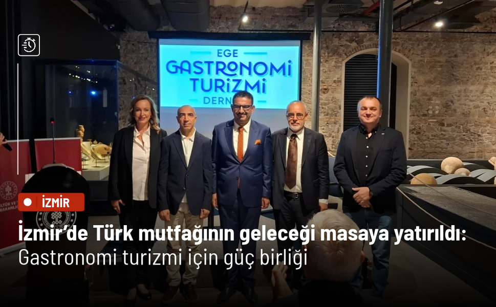 İzmir’de Türk mutfağının geleceği masaya yatırıldı: Gastronomi turizmi için güç birliği