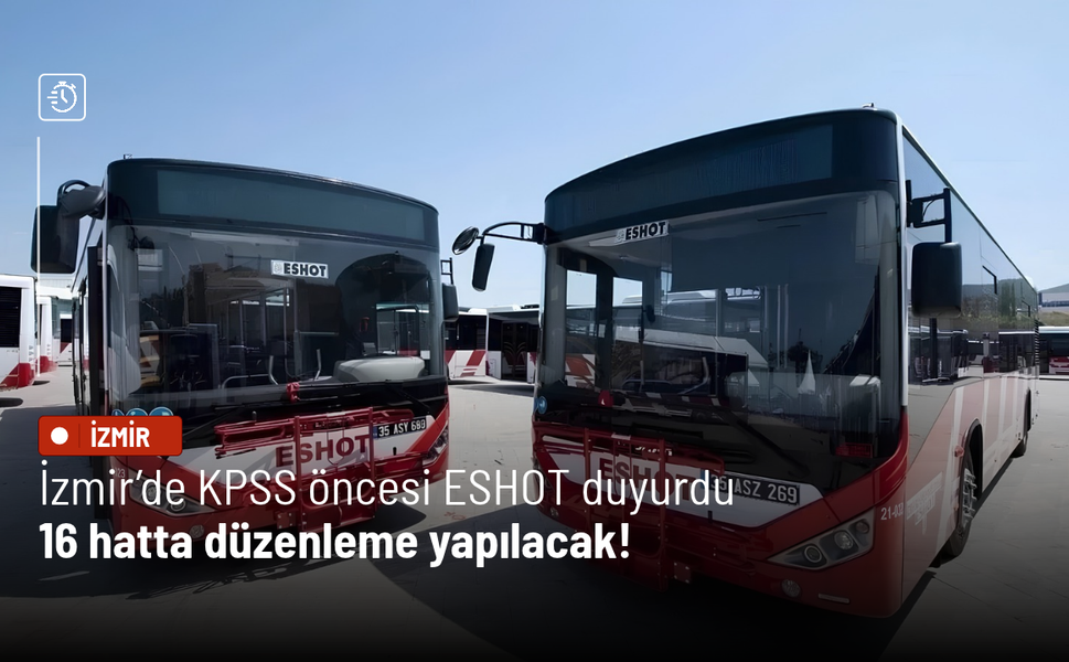 İzmir’de KPSS öncesi ESHOT duyurdu: 16 hatta düzenleme yapılacak!