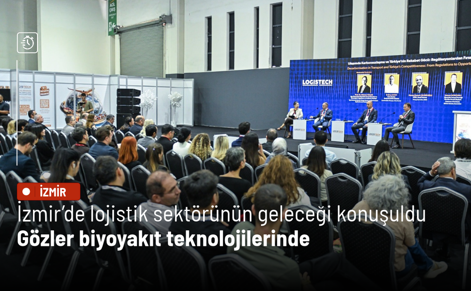 İzmir’de lojistik sektörünün geleceği konuşuldu: Gözler biyoyakıt teknolojilerinde