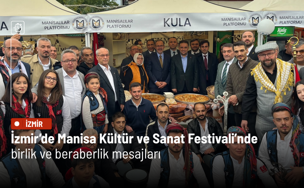 İzmir’de Manisa Kültür ve Sanat Festivali’nde birlik ve beraberlik mesajları