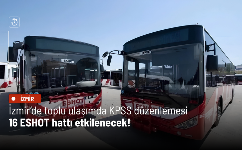 İzmir’de toplu ulaşımda KPSS düzenlemesi: 16 ESHOT hattı etkilenecek!