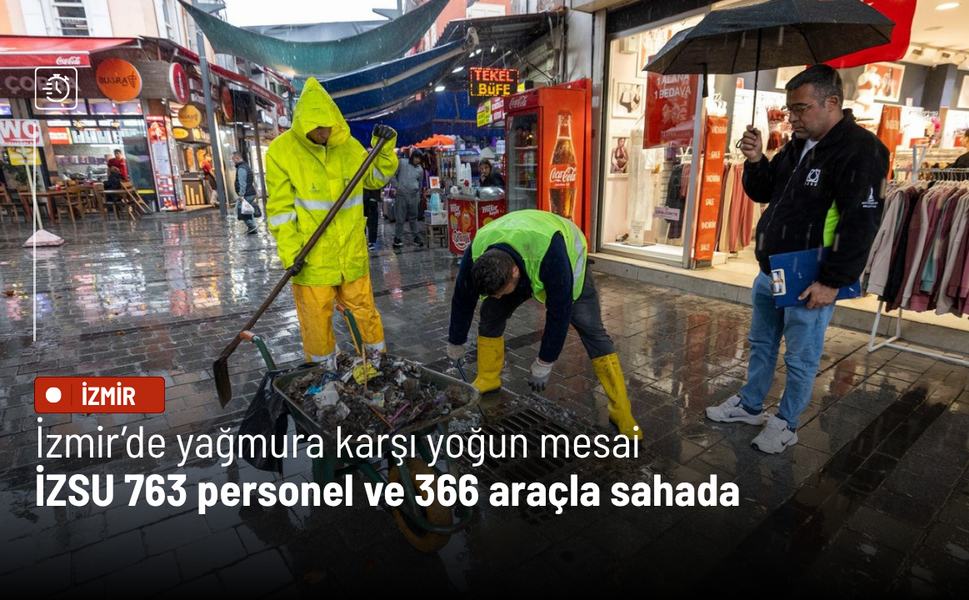 İzmir’de yağmura karşı yoğun mesai: İZSU 763 personel ve 366 araçla sahada