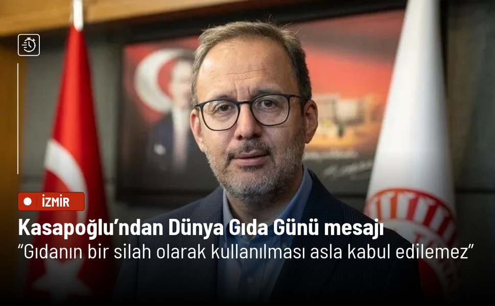 Kasapoğlu’ndan Dünya Gıda Günü mesajı: Gıdanın bir silah olarak kullanılması asla kabul edilemez