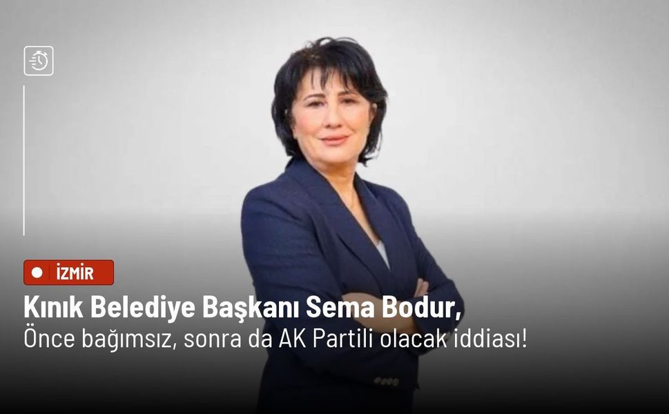 Kınık Belediye Başkanı Sema Bodur, önce bağımsız, sonra AK Partili olacak iddiası!