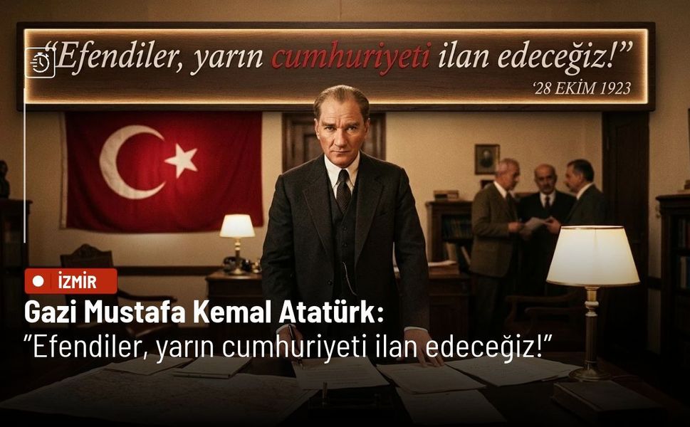 Efendiler, yarın cumhuriyeti ilan edeceğiz!