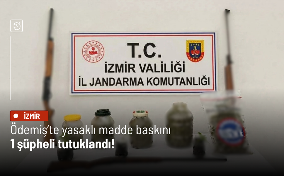 Ödemiş’te yasaklı madde baskını: 1 şüpheli tutuklandı!