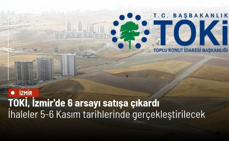 TOKİ, İzmir'de 6 arsayı satışa çıkardı