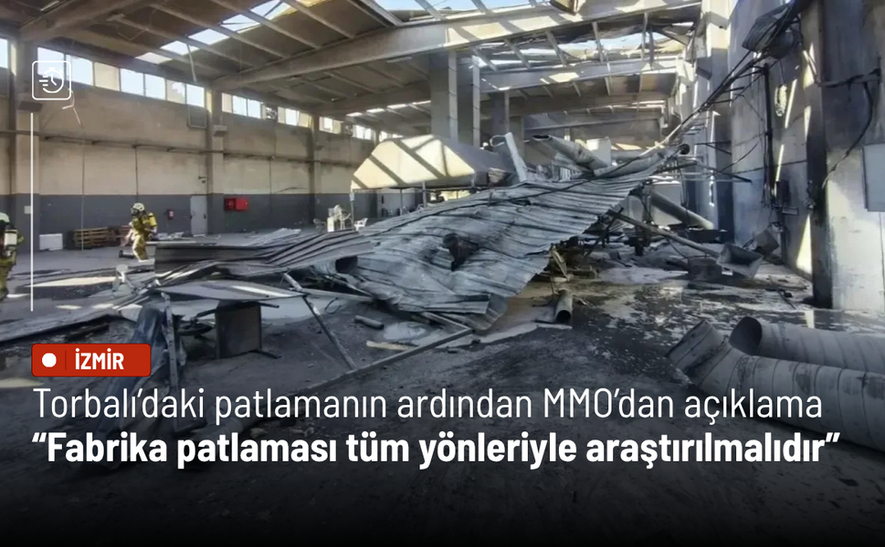 Torbalı’daki patlamanın ardından MMO’dan açıklama: Fabrika patlaması tüm yönleriyle araştırılmalıdır