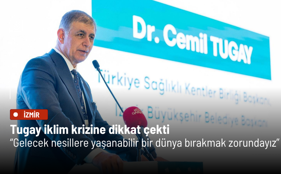 Tugay iklim krizine dikkat çekti: Gelecek nesillere yaşanabilir bir dünya bırakmak zorundayız