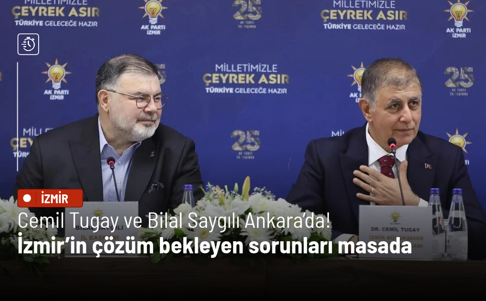 Tugay ve Saygılı Ankara’da! İzmir’in çözüm bekleyen sorunları masada