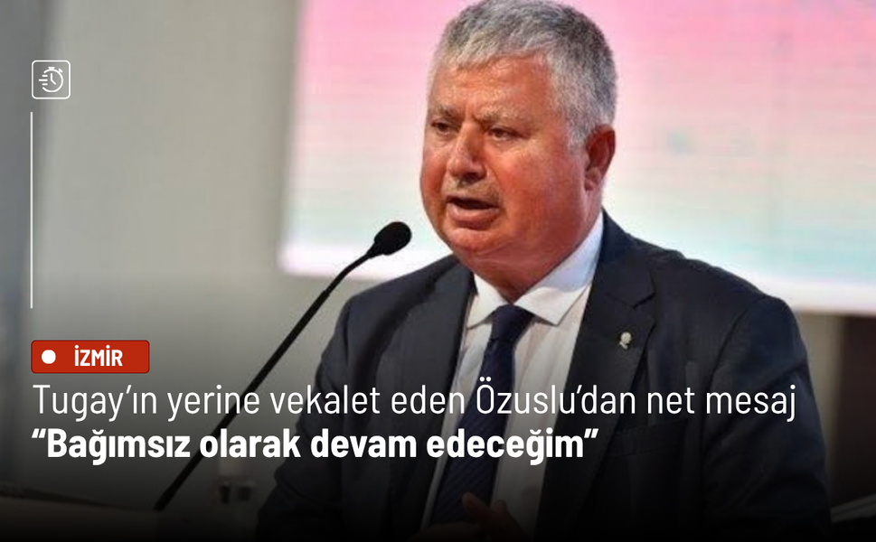 Tugay’ın yerine vekalet eden Özuslu’dan net mesaj: Bağımsız olarak devam edeceğim