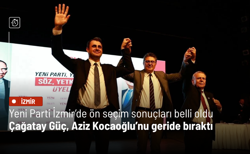 Yeni Parti İzmir’de ön seçim sonuçları belli oldu: Çağatay Güç, Aziz Kocaoğlu’nu geride bıraktı