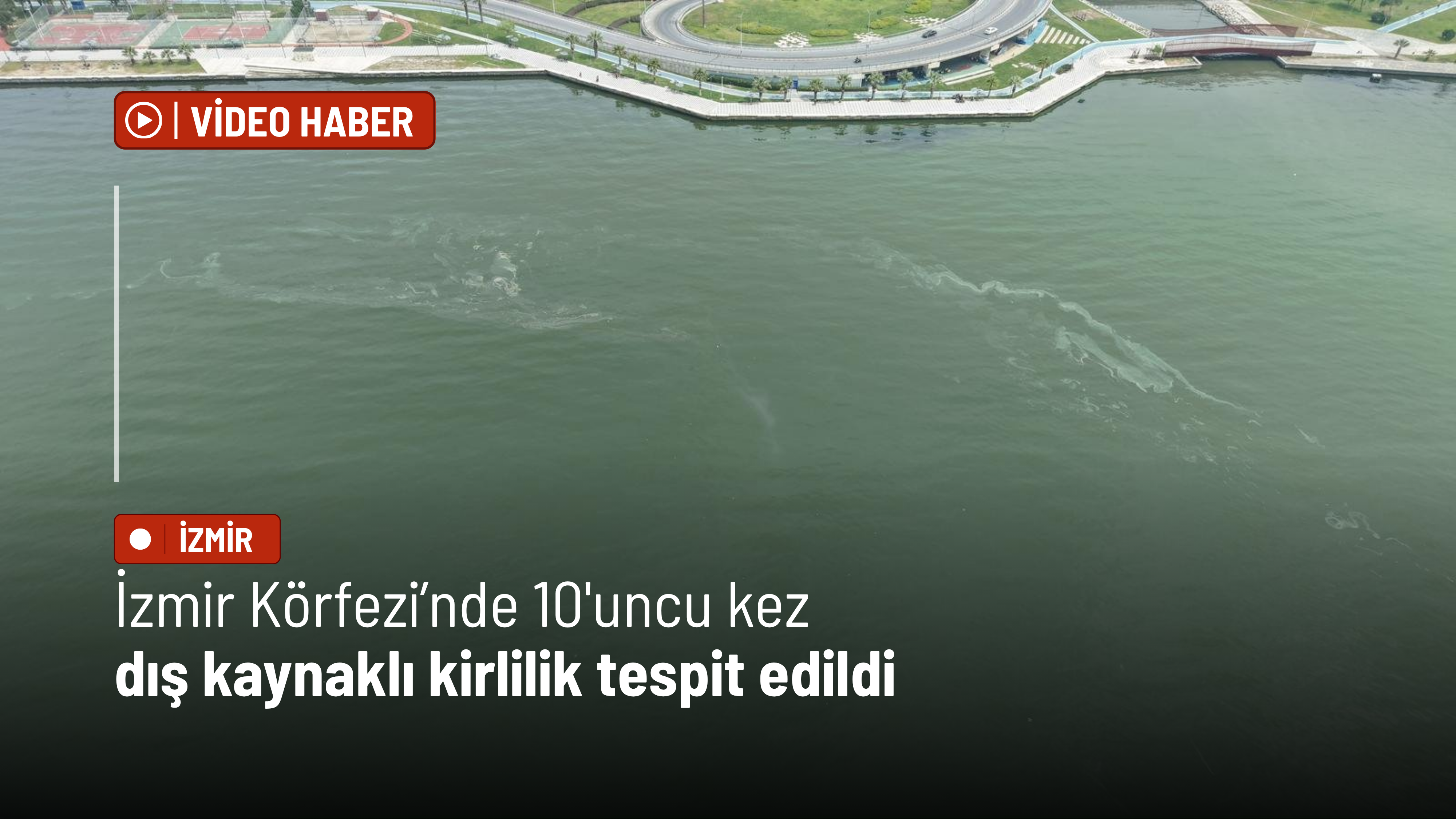 İzmir Körfezi’nde 10'uncu kez dış kaynaklı kirlilik tespit edildi