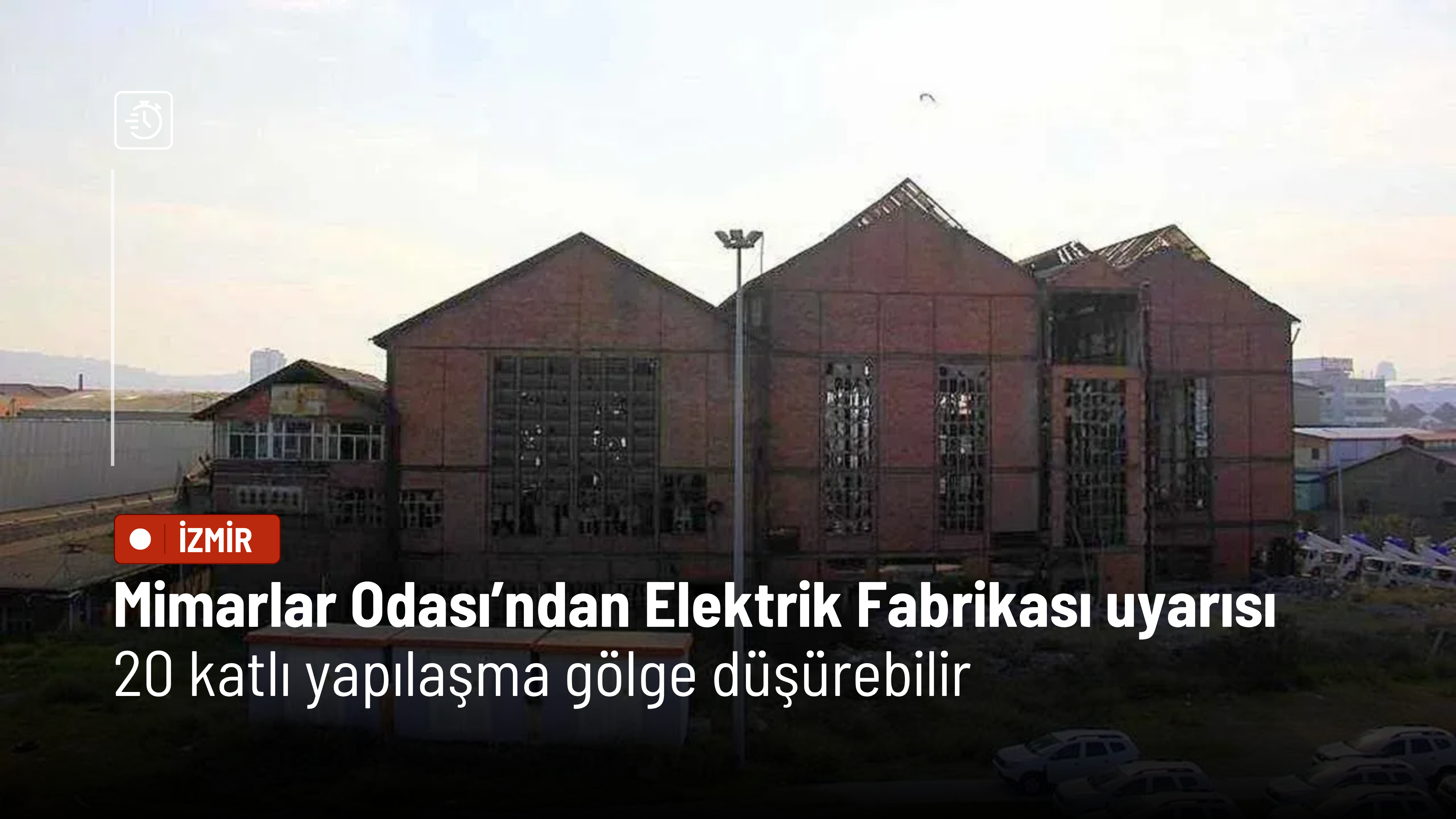 Mimarlar Odası’ndan Elektrik Fabrikası uyarısı: 20 katlı yapılaşma gölge düşürebilir