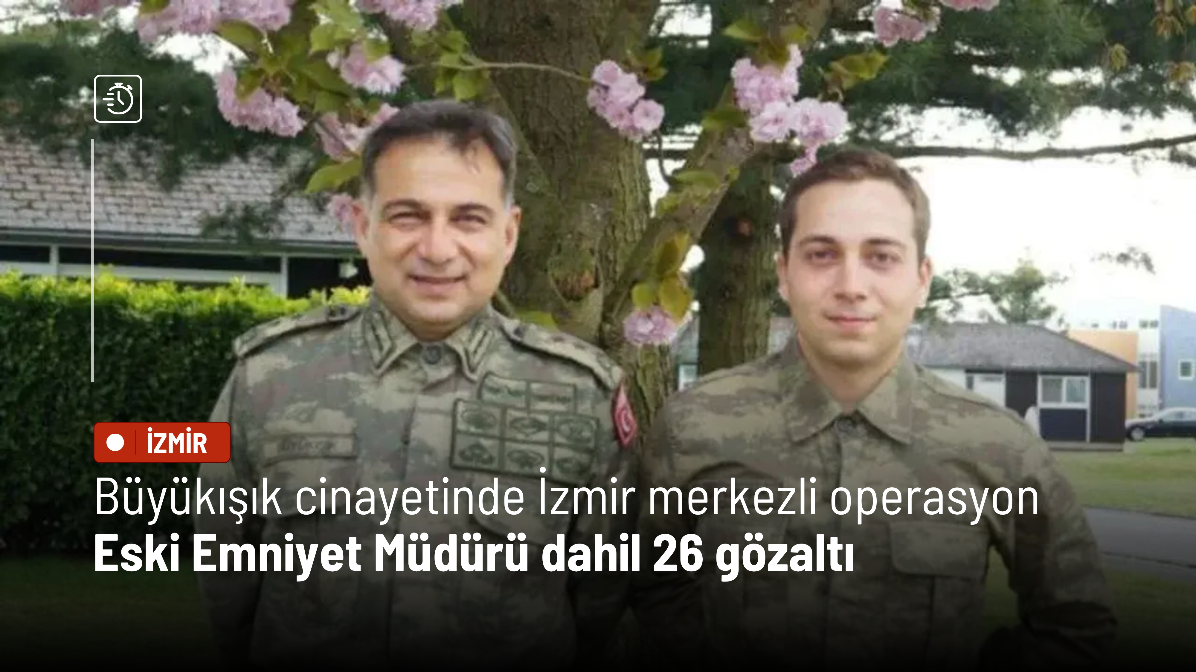 Büyükışık cinayetinde İzmir merkezli operasyon: Eski Emniyet Müdürü dahil 26 gözaltı