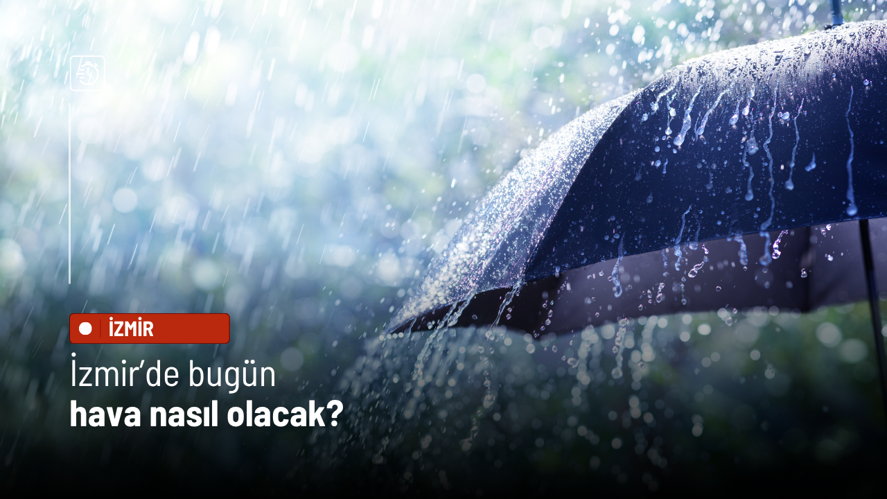 İzmir’de bugün hava nasıl olacak: Sağanak ve gök gürültüsü geliyor