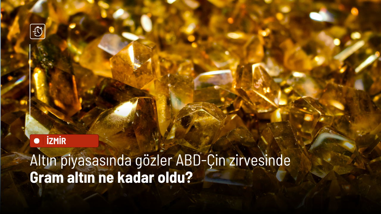 Altın piyasasında gözler ABD-Çin zirvesinde: Gram altın ne kadar oldu?