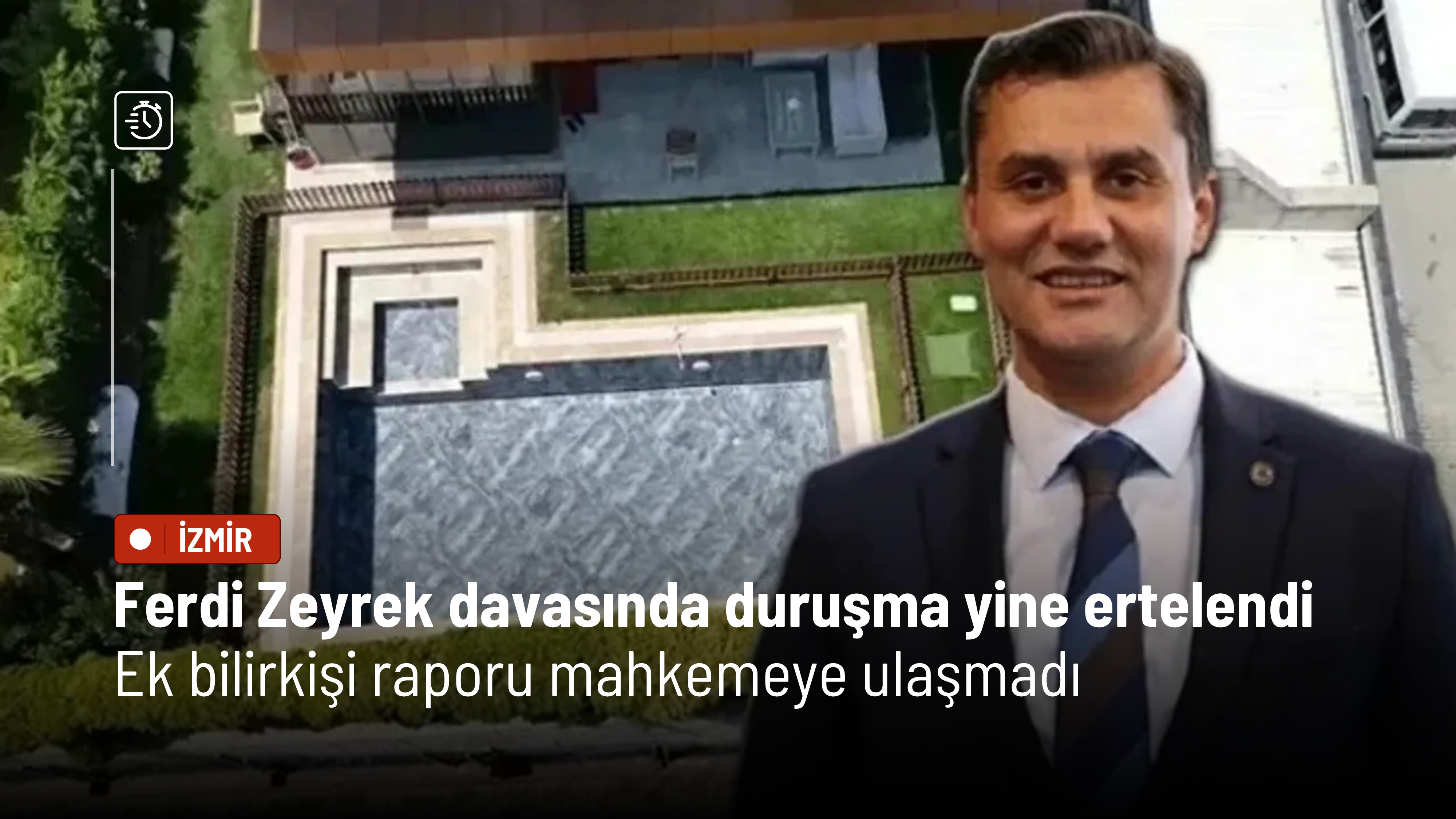 Ferdi Zeyrek davasında duruşma yine ertelendi: Ek bilirkişi raporu mahkemeye ulaşmadı
