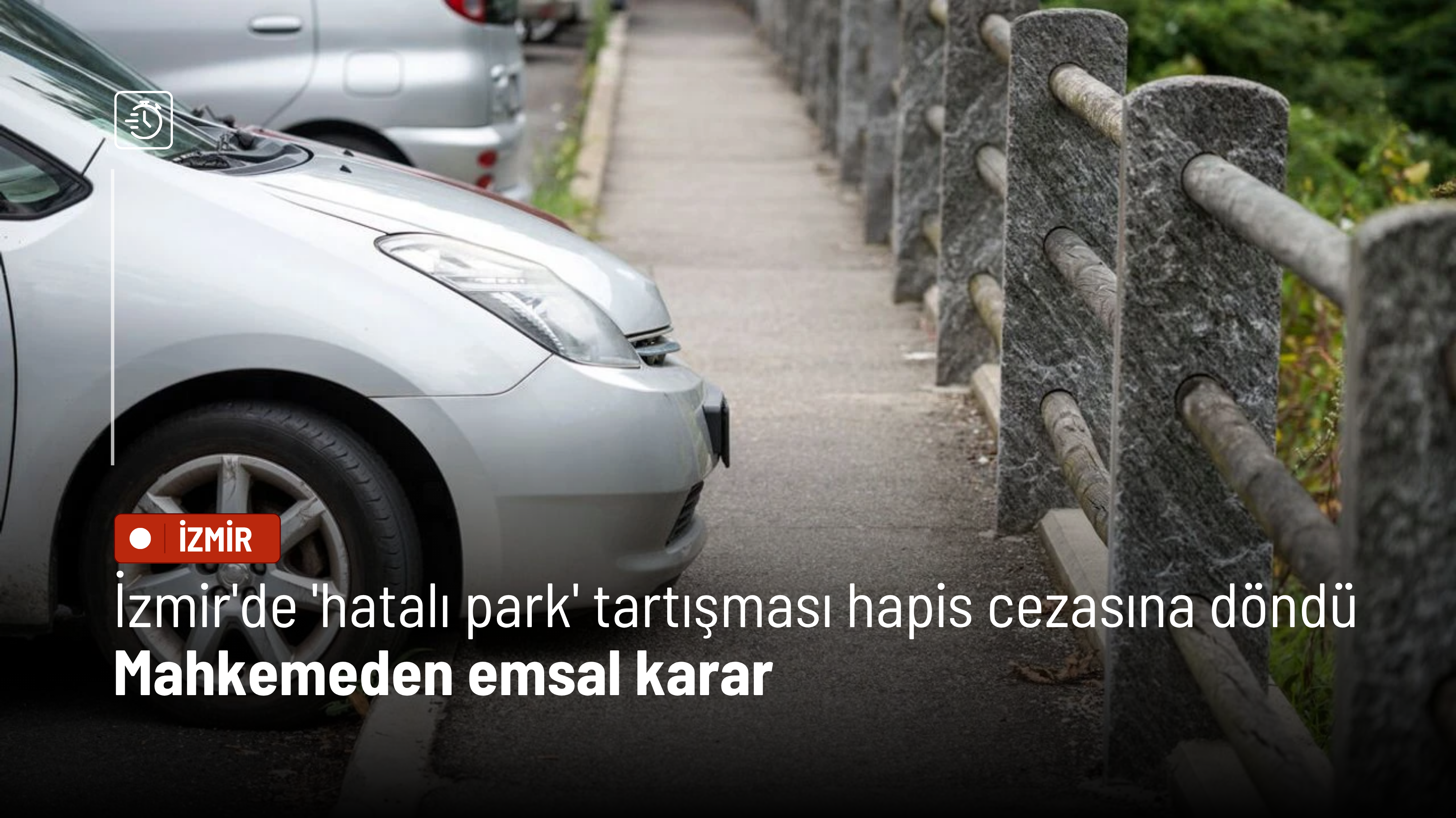 İzmir'de 'hatalı park' tartışması hapis cezasına döndü: Mahkemeden emsal karar