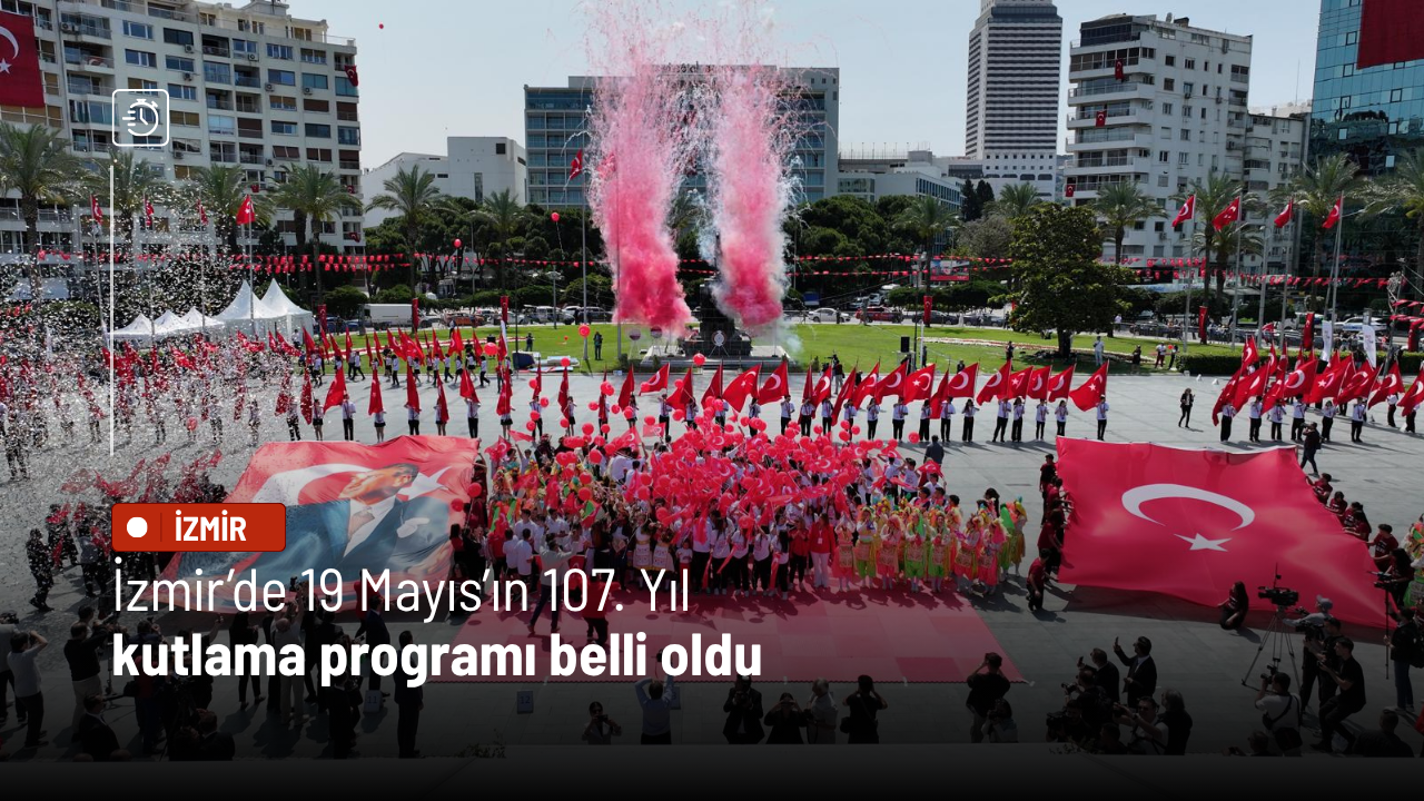 İzmir’de 19 Mayıs’ın 107. Yıl kutlama programı belli oldu