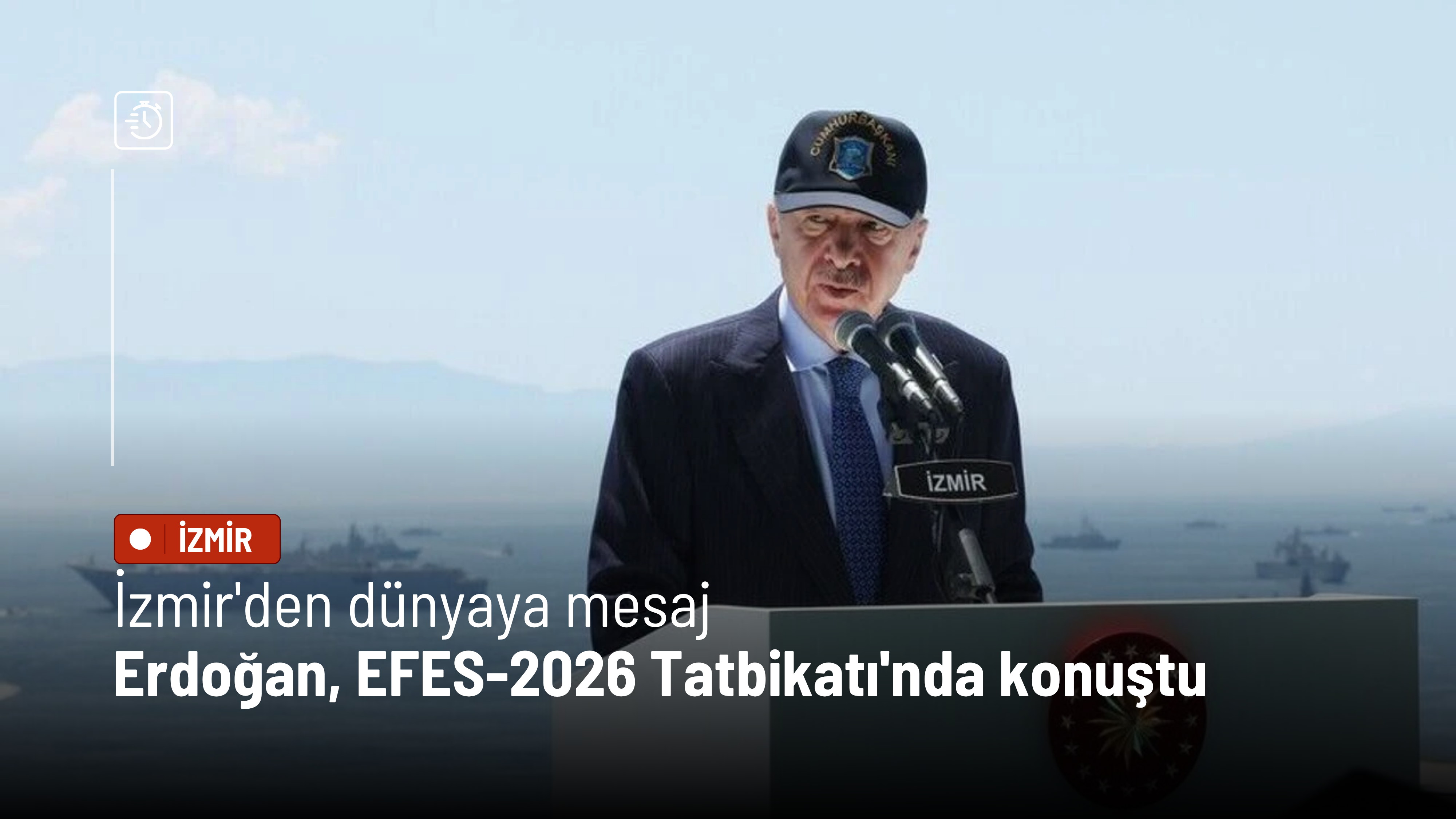 İzmir'den dünyaya mesaj: Erdoğan, EFES-2026 Tatbikatı'nda konuştu