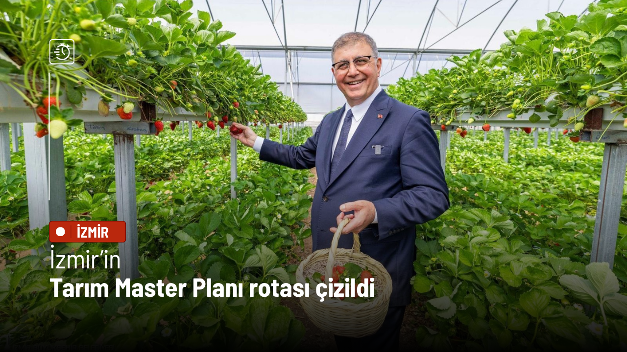 İzmir’in Tarım Master Planı rotası çizildi