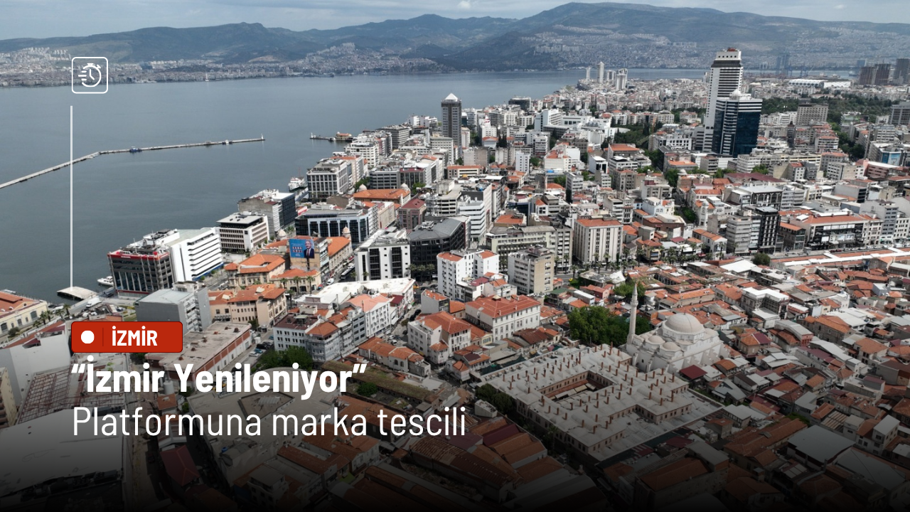“İzmir Yenileniyor” platformuna marka tescili