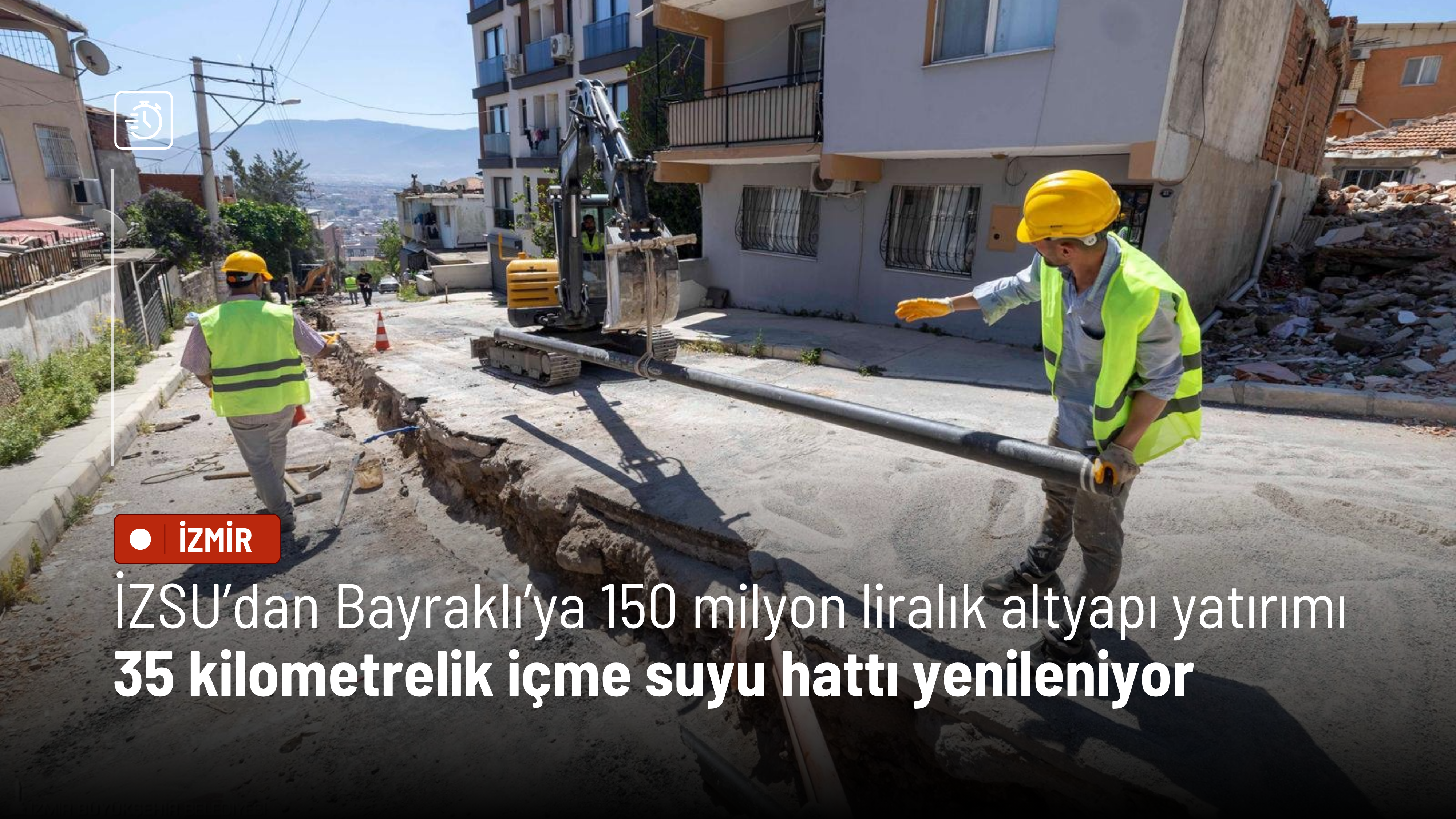 İZSU’dan Bayraklı’ya 150 milyon liralık altyapı yatırımı: 35 kilometrelik içme suyu hattı yenileniyor
