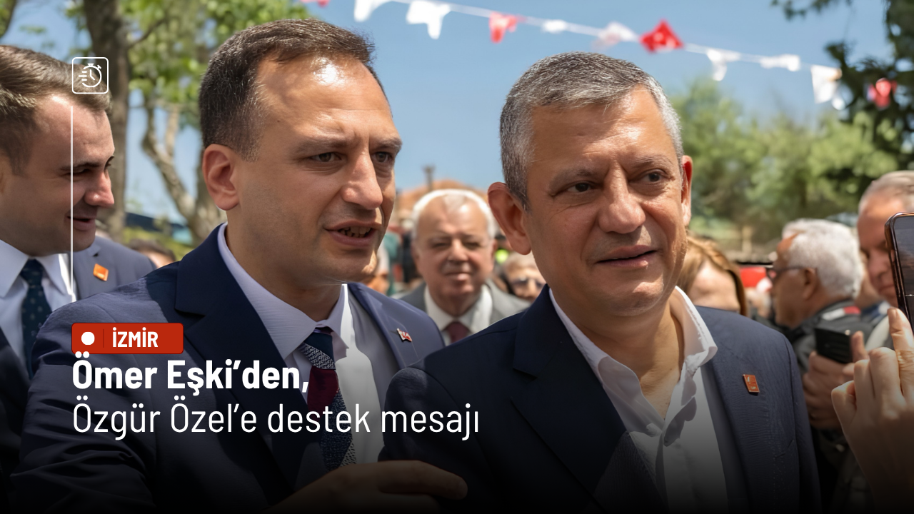 Ömer Eşki’den Özgür Özel’e destek mesajı