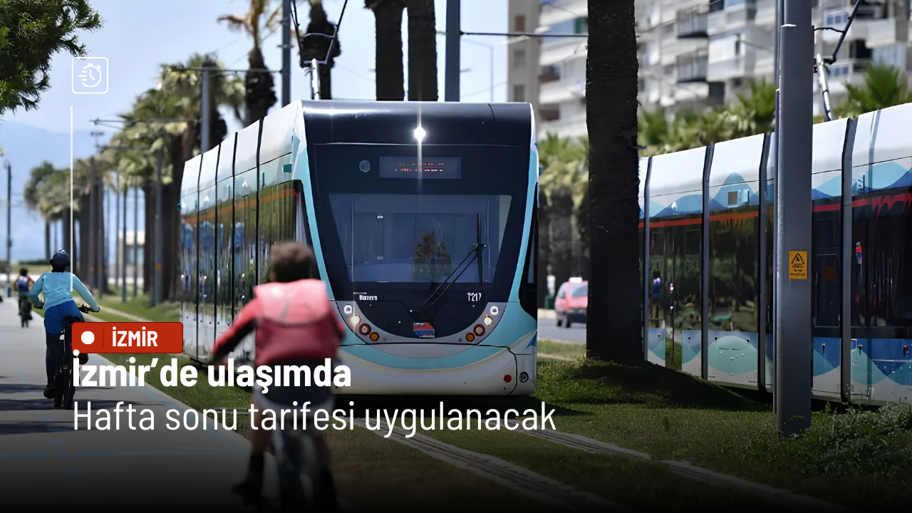 İzmir’de ulaşımda hafta sonu tarifesi uygulanacak
