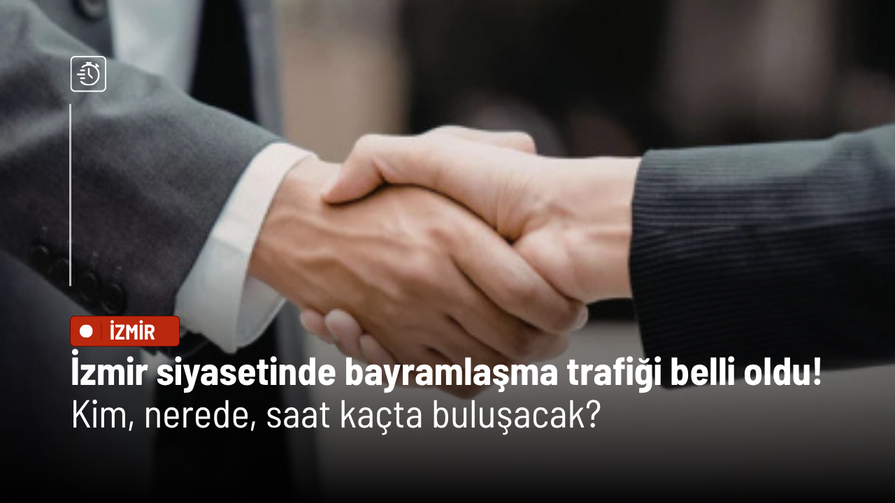 İzmir siyasetinde bayramlaşma trafiği belli oldu!