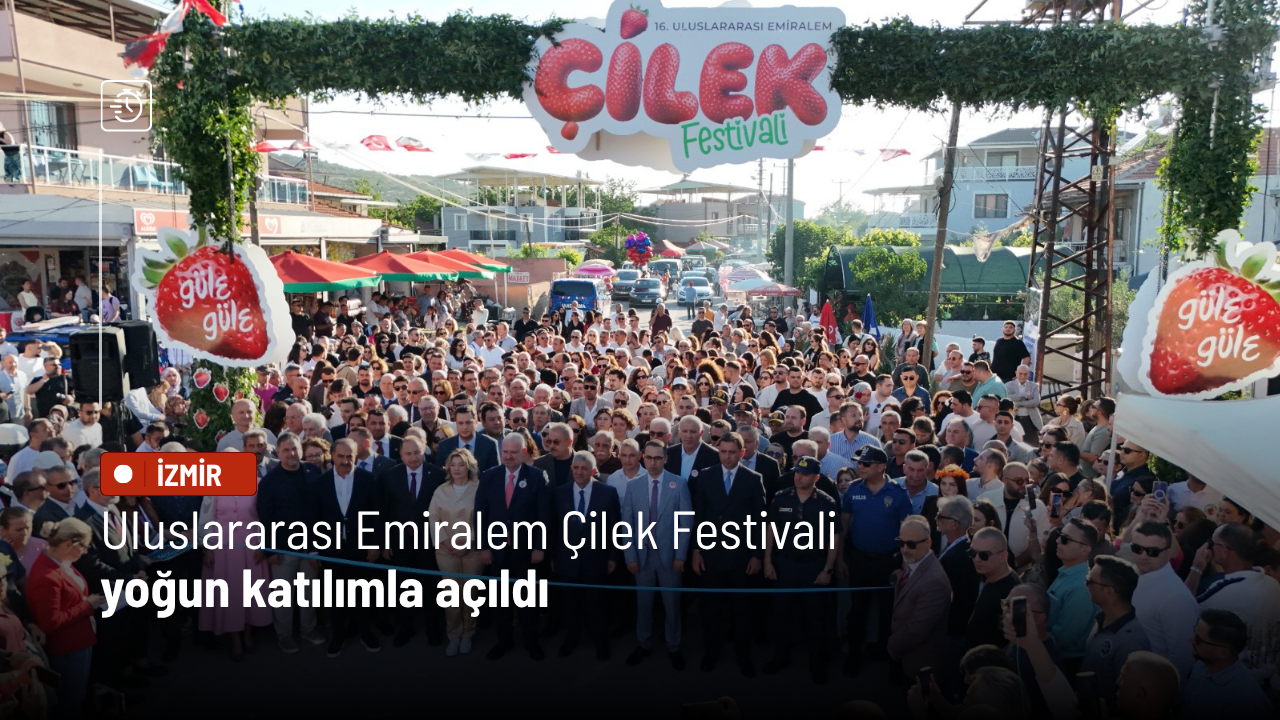 Menemen Belediyesi Uluslararası Emiralem Çilek Festivali yoğun katılımla açıldı