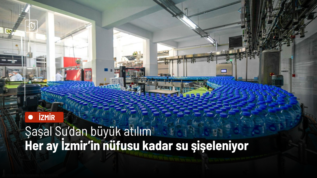 Şaşal Su’dan büyük atılım: Her ay İzmir’in nüfusu kadar su şişeleniyor