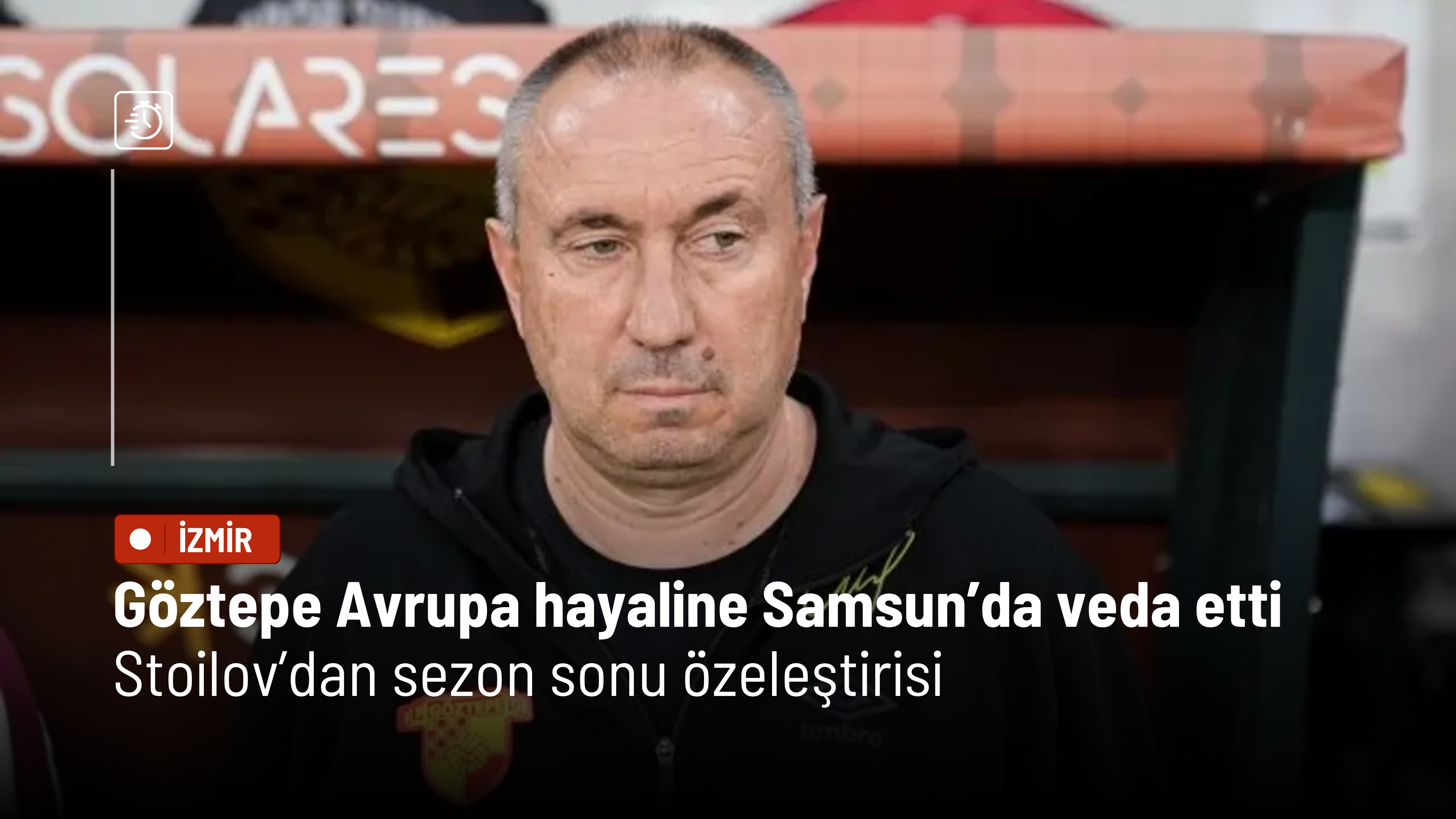Göztepe Avrupa hayaline Samsun’da veda etti: Stoilov’dan sezon sonu özeleştirisi