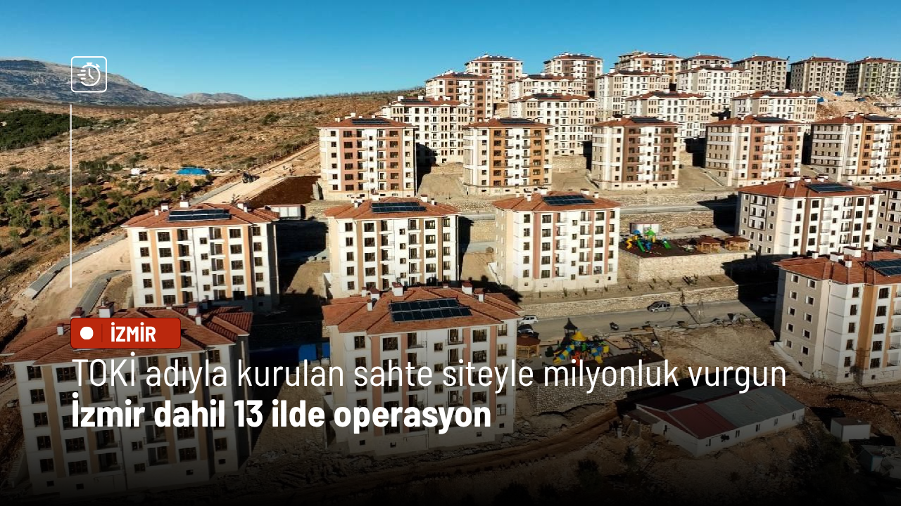 TOKİ adıyla kurulan sahte siteyle milyonluk vurgun: İzmir dahil 13 ilde operasyon