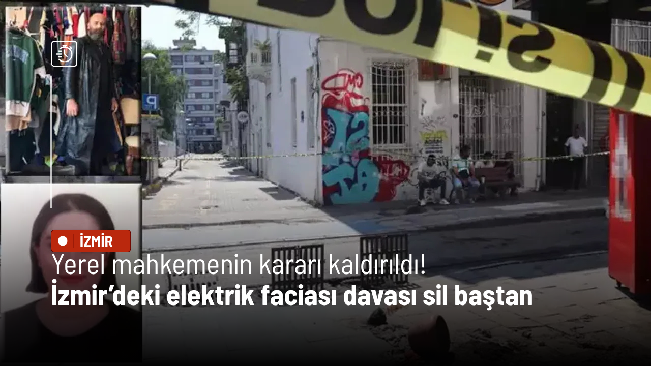 Yerel mahkemenin kararı kaldırıldı! İzmir’deki elektrik faciası davası sil baştan